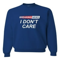 Izađite sve vijesti koje me briga smiješno sarkastični humor Twimshirt Crewneck Muška mladost