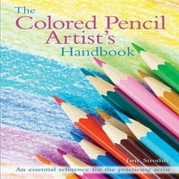 Priručnik umjetnika olovkama u boji: neizostavan vodič za crtanje olovkama u boji